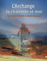 Télécharger le livre :  L'Archange, la charrette et moi