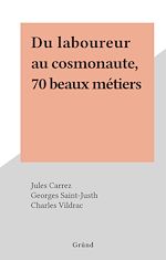 Télécharger le livre :  Du laboureur au cosmonaute, 70 beaux métiers