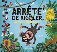 Téléchargez le livre :  Arrête de rigoler, nom d'un bananier ! – Album jeunesse – Dès 3 ans