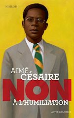 Télécharger le livre :  Aimé Césaire : "Non à l'humiliation"