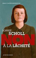 Télécharger le livre :  Sophie Scholl : "Non à la lâcheté"