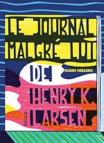 Télécharger le livre :  Le Journal malgré lui de Henry K. Larsen