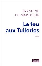 Télécharger le livre :  Le Feu aux Tuileries