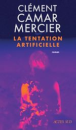 Télécharger le livre :  La Tentation artificielle - Prix Transfuge du roman français 2025