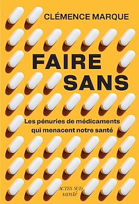 Téléchargez le livre :  Faire sans : Les pénuries de médicament qui menacent notre santé