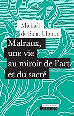 Télécharger le livre :  Malraux, une vie au miroir de l'art et du sacré