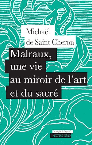 Téléchargez le livre :  Malraux, une vie au miroir de l'art et du sacré