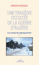 Télécharger le livre :  Une tragédie occultée de la guerre d'Algérie : Les camps de regroupement