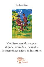Télécharger le livre :  Vieillissement du couple: dignité, intimité et sexualité des personnes âgées en institution