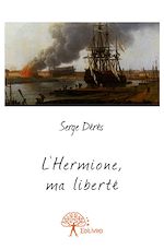 Télécharger le livre :  L'Hermione, ma liberté