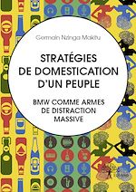 Télécharger le livre :  Stratégies de domestication d'un peuple. BMW comme armes de distraction massive.