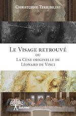Télécharger le livre :  Le Visage retrouvé ou La Cène originelle de Léonard de Vinci