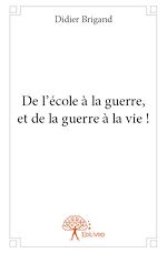 Télécharger le livre :  De l'école à la guerre, et de la guerre à la vie !