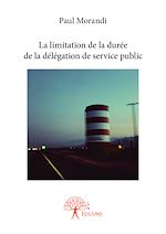 Télécharger le livre :  La limitation de la durée de la délégation de service public