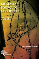 Télécharger le livre :  Dis maman, pourquoi la guerre ? - Tome I