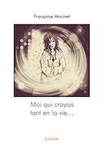 Télécharger le livre :  Moi qui croyais tant en la vie...