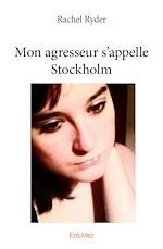 Télécharger le livre :  Mon agresseur s'appelle Stockholm
