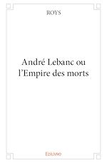 Télécharger le livre :  André Lebanc ou l'Empire des morts