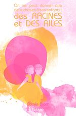 Télécharger le livre :  On ne peut donner que deux choses à ses enfants : des racines et des ailes