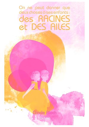 Téléchargez le livre :  On ne peut donner que deux choses à ses enfants : des racines et des ailes