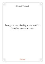 Télécharger le livre :  Intégrer une stratégie douanière dans les ventes export
