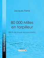 Télécharger le livre :  80 000 Milles en torpilleur