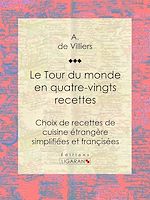 Download this eBook Le Tour du monde en quatre-vingts recettes