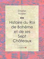 Download this eBook Histoire du Roi de Bohême et de ses Sept Châteaux