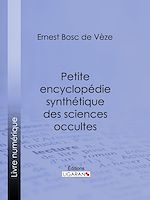 Télécharger le livre :  Petite encyclopédie synthétique des sciences occultes