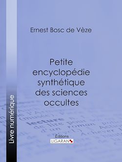 Télécharger le livre :  Petite encyclopédie synthétique des sciences occultes
