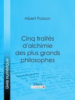 Télécharger le livre :  Cinq traités d'alchimie des plus grands philosophes