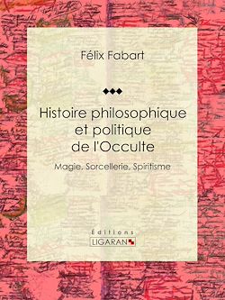Télécharger le livre :  Histoire philosophique et politique de l'Occulte