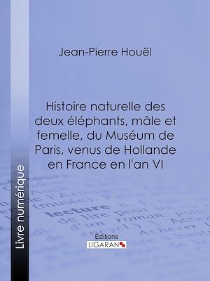 Download the eBook: Histoire naturelle des deux éléphans, mâle et femelle, du Muséum de Paris, venus de Hollande en France en l'an VI