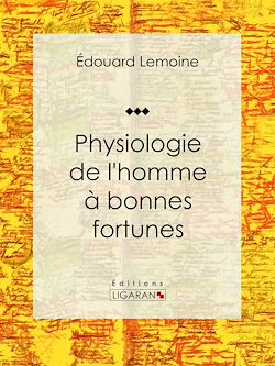Télécharger le livre :  Physiologie de l'homme à bonnes fortunes