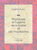 Download this eBook Physiologie et hygiène de la barbe et des moustaches