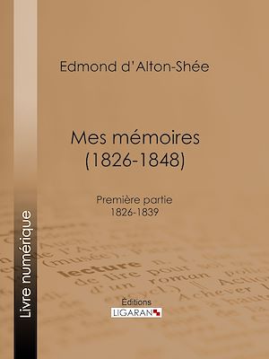Téléchargez le livre :  Mes mémoires (1826-1848)