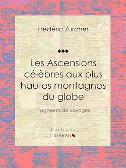 Télécharger le livre :  Les Ascensions célèbres aux plus hautes montagnes du globe
