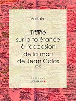 Télécharger le livre :  Traité sur la tolérance à l'occasion de la mort de Jean Calas