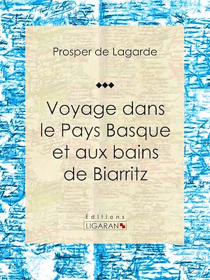 Téléchargez le livre :  Voyage dans le Pays Basque et aux bains de Biarritz