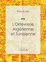 Télécharger le livre :  L'Orfèvrerie algérienne et tunisienne