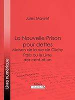 Download this eBook La Nouvelle Prison pour dettes - Maison de la rue de Clichy