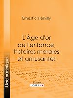 Download this eBook L'Age d'or de l'enfance, histoires morales et amusantes