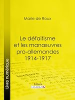 Download this eBook Le défaitisme et les manœuvres pro-allemandes 1914-1917