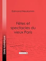 Download this eBook Fêtes et spectacles du vieux Paris