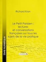 Download this eBook Le Petit Parisien : lectures et conversations françaises sur tous les sujets de la vie pratique