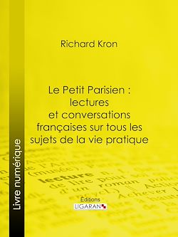 Télécharger le livre :  Le Petit Parisien : lectures et conversations françaises sur tous les sujets de la vie pratique