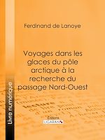 Download this eBook Voyages dans les glaces du pôle arctique à la recherche du passage Nord-Ouest