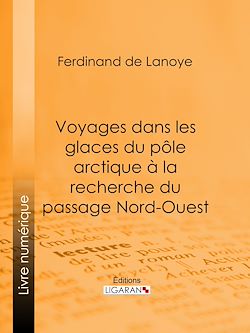 Télécharger le livre :  Voyages dans les glaces du pôle arctique à la recherche du passage Nord-Ouest