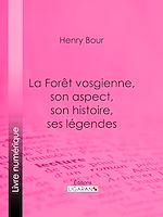 Download this eBook La Forêt vosgienne, son aspect, son histoire, ses légendes
