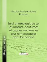 Download this eBook Essai chronologique sur les moeurs, coutumes et usages anciens les plus remarquables dans la Lorraine